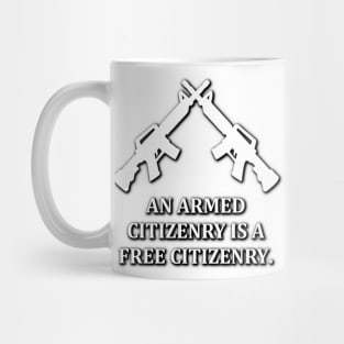 An armed citizenry is a free citizenry. Mug